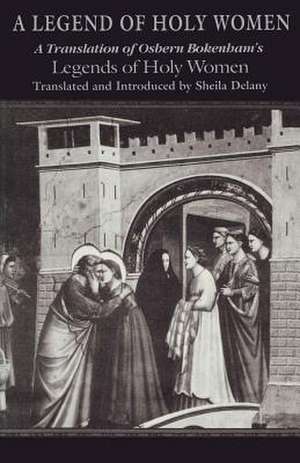 A Legend of Holy Women – A Translation of Osbern Bokenham`s Legends of Holy Women de Sheila Delany