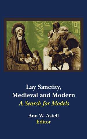 Lay Sanctity, Medieval and Modern – A Search for Models de Ann W. Astell