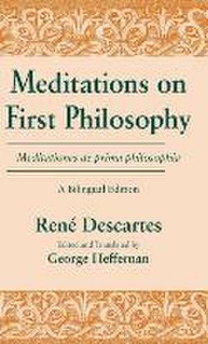 Meditations on First Philosophy/ Meditationes de – A Bilingual Edition de René Descartes