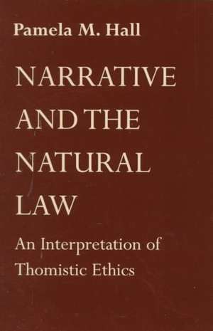 Narrative and the Natural Law – An Interpretation of Thomistic Ethics de Pamela M. Hall