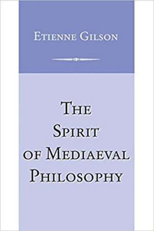 Spirit of Mediaeval Philosophy, The de Etienne Gilson