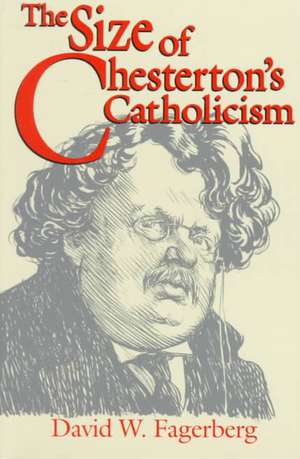 The Size of Chesterton′s Catholicism de David W. Fagerberg