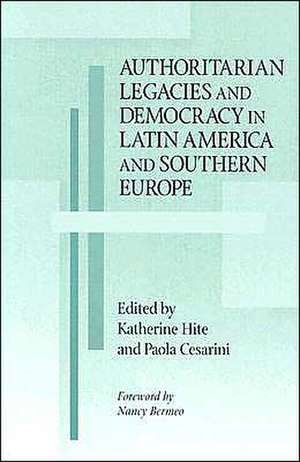 Authoritarian Legacies and Democracy in Latin America and Southern Europe de Katherine Hite