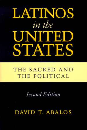 Latinos in the United States – The Sacred and the Political, Second Edition de David T. Abalos