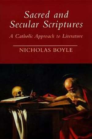 Sacred and Secular Scriptures – A Catholic Approach to Literature de Nicholas Boyle