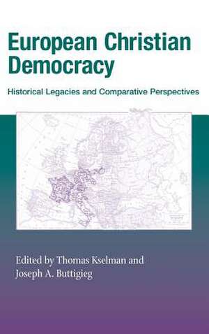 European Christian Democracy – Historical Legacies and Comparative Perspectives de Thomas Kselman