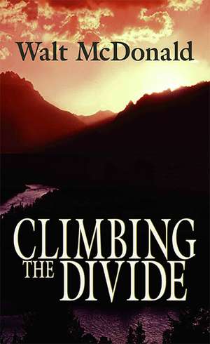 Climbing the Divide de Walt McDonald