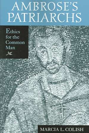 Ambrose`s Patriarchs – Ethics for the Common Man de Marcia L. Colish