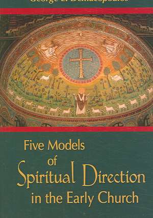 Five Models of Spiritual Direction in the Early Church de George E. Demacopoulos