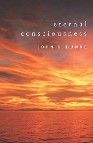 Eternal Consciousness de John S. Dunne