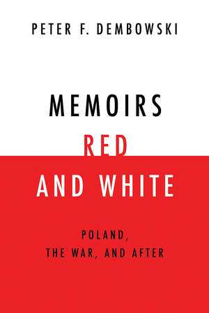 Memoirs Red and White – Poland, the War, and After de Peter F. Dembowski