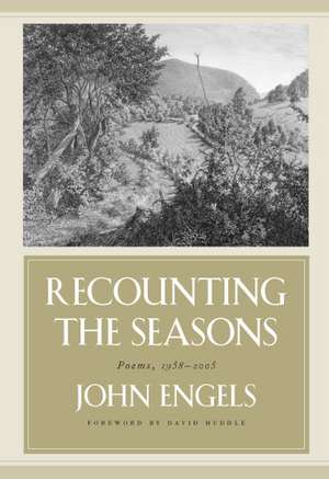 Recounting the Seasons: Collected Poems, 1958-2003 de John Engels