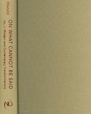 On What Cannot Be Said – Apophatic Discourses in Philosophy, Religion, Literature, and the Arts. Volume 2. Modern and Contemporary Transformations de William Franke