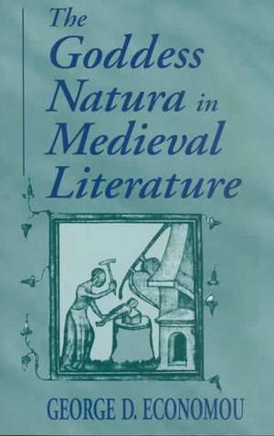 Goddess Natura in Medieval Literature de George D. Economou