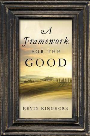 A Framework for the Good de Kevin Kinghorn