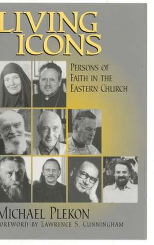 Living Icons – Persons of Faith in the Eastern Church de Michael Plekon