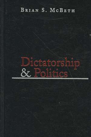 Dictatorship and Politics – Intrigue, Betrayal, and Survival in Venezuela, 1908–1935 de Brian S. Mcbeth