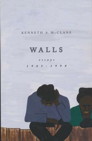 Walls – Essays, 1985–1990 de Kenneth A. Mcclane