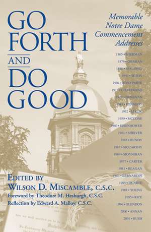 Go Forth and Do Good – Memorable Notre Dame Commencement Addresses de Wilson D. Miscamble C.s.c