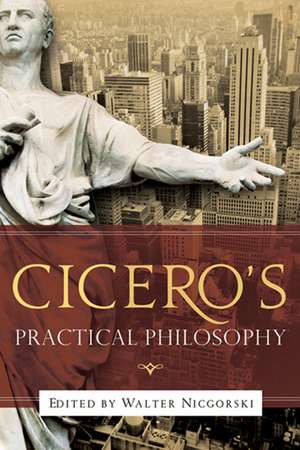 Cicero′s Practical Philosophy de Walter Nicgorski