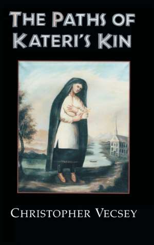 The Paths of Kateri`s Kin de Christopher Vecsey