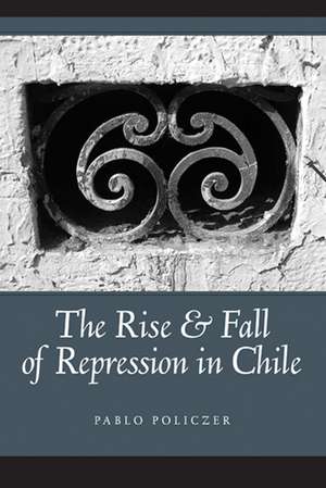 Rise and Fall of Repression in Chile de Pablo Policzer