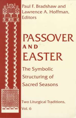 Passover and Easter – The Symbolic Structuring of Sacred Seasons de Paul F. Bradshaw