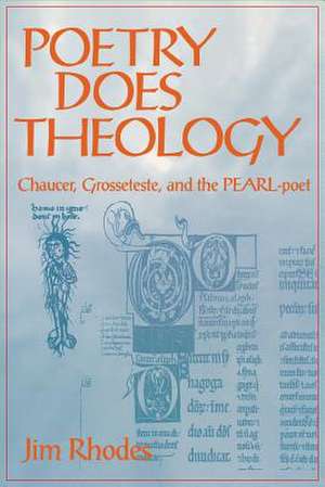 Poetry Does Theology – Chaucer, Grosseteste, and the Pearl–poet de Jim Rhodes