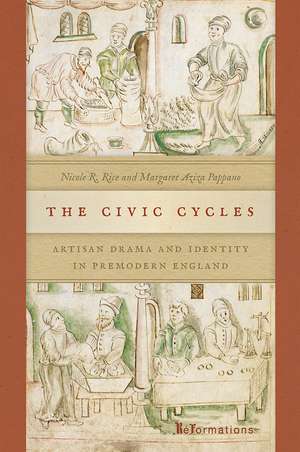 The Civic Cycles – Artisan Drama and Identity in Premodern England de Nicole R. Rice