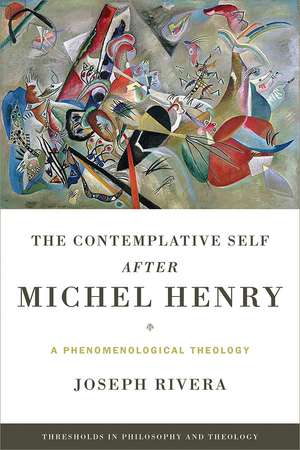 Contemplative Self after Michel Henry, The – A Phenomenological Theology de Joseph Rivera