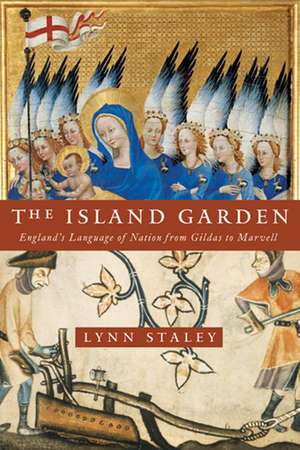 The Island Garden – England`s Language of Nation from Gildas to Marvell de Lynn Staley