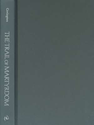 The Trail Of Martyrdom – Persecution and Resistance in Sixteenth–Century England de Sarah Covington