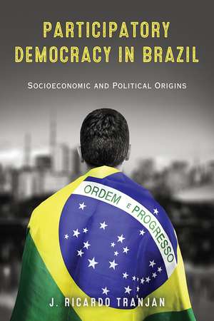 Participatory Democracy in Brazil – Socioeconomic and Political Origins de J. Ricardo Tranjan