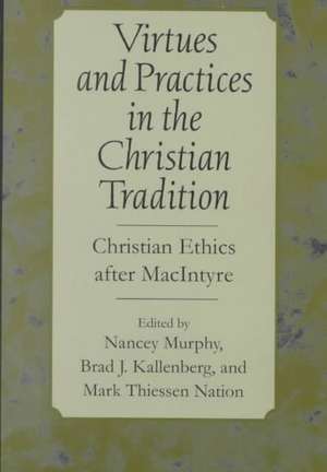 Virtues and Practices in the Christian Tradition – Christian Ethics after MacIntyre de Nancey Murphy