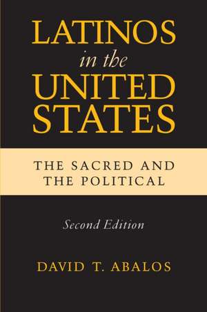 Latinos in the United States – The Sacred and the Political, Second Edition de David T. Abalos