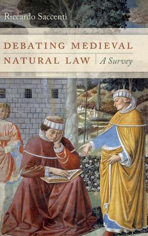 Debating Medieval Natural Law – A Survey de Riccardo Saccenti