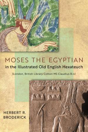 Moses the Egyptian in the Illustrated Old English Hexateuch (London, British Library Cotton MS Claudius B.iv) de Herbert R. Broderick