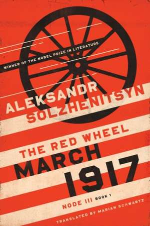 March 1917 – The Red Wheel, Node III, Book 1 de Aleksandr Solzhenitsyn