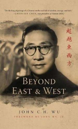 Beyond East and West de John C.h. Wu