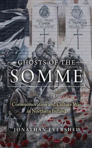 Ghosts of the Somme – Commemoration and Culture War in Northern Ireland de Jonathan Evershed