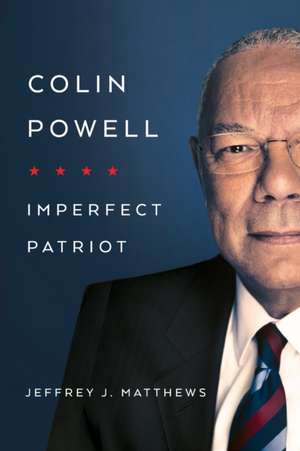 Colin Powell – Imperfect Patriot de Jeffrey J. Matthews