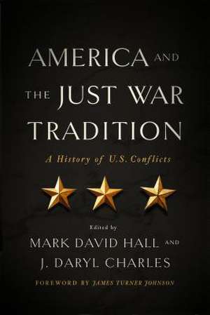 America and the Just War Tradition – A History of U.S. Conflicts de Mark David Hall