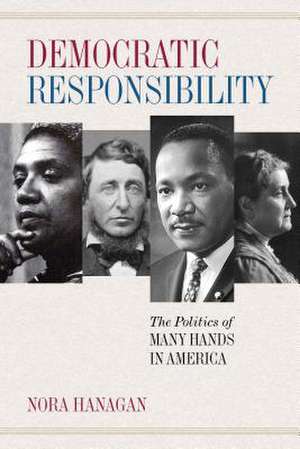 Democratic Responsibility – The Politics of Many Hands in America de Nora Hanagan