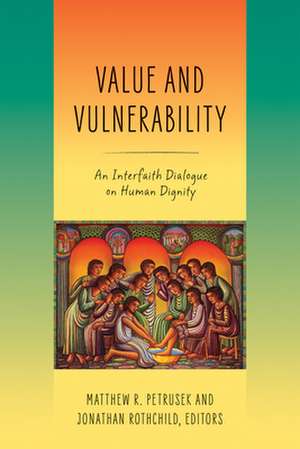 Value and Vulnerability – An Interfaith Dialogue on Human Dignity de Matthew R. Petrusek