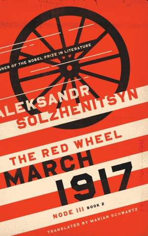 March 1917 – The Red Wheel, Node III, Book 2 de Aleksandr Solzhenitsyn