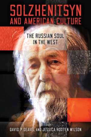 Solzhenitsyn and American Culture – The Russian Soul in the West de David P. Deavel