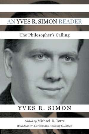 An Yves R. Simon Reader – The Philosopher`s Calling de Yves R. Simon