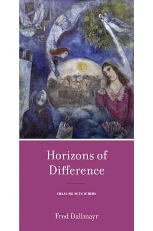 Horizons of Difference – Engaging with Others de Fred Dallmayr