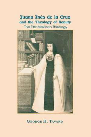 Juana Inés de la Cruz and the Theology of Beauty – The First Mexican Theology de George H. Tavard