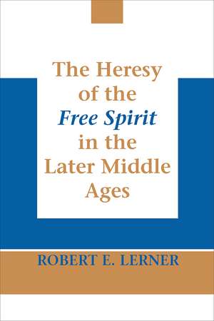 Heresy of the Free Spirit in the Later Middle Ages, The de Robert E. Lerner